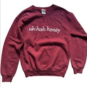 Uh huh honey sweatshirt (kanye reference)
